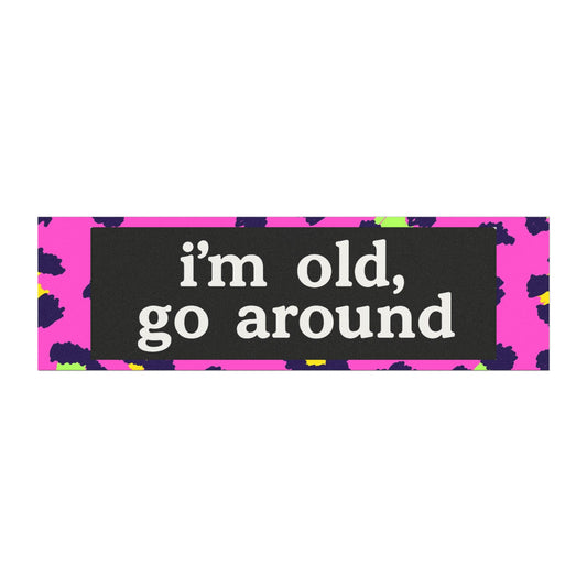 I'm old go around