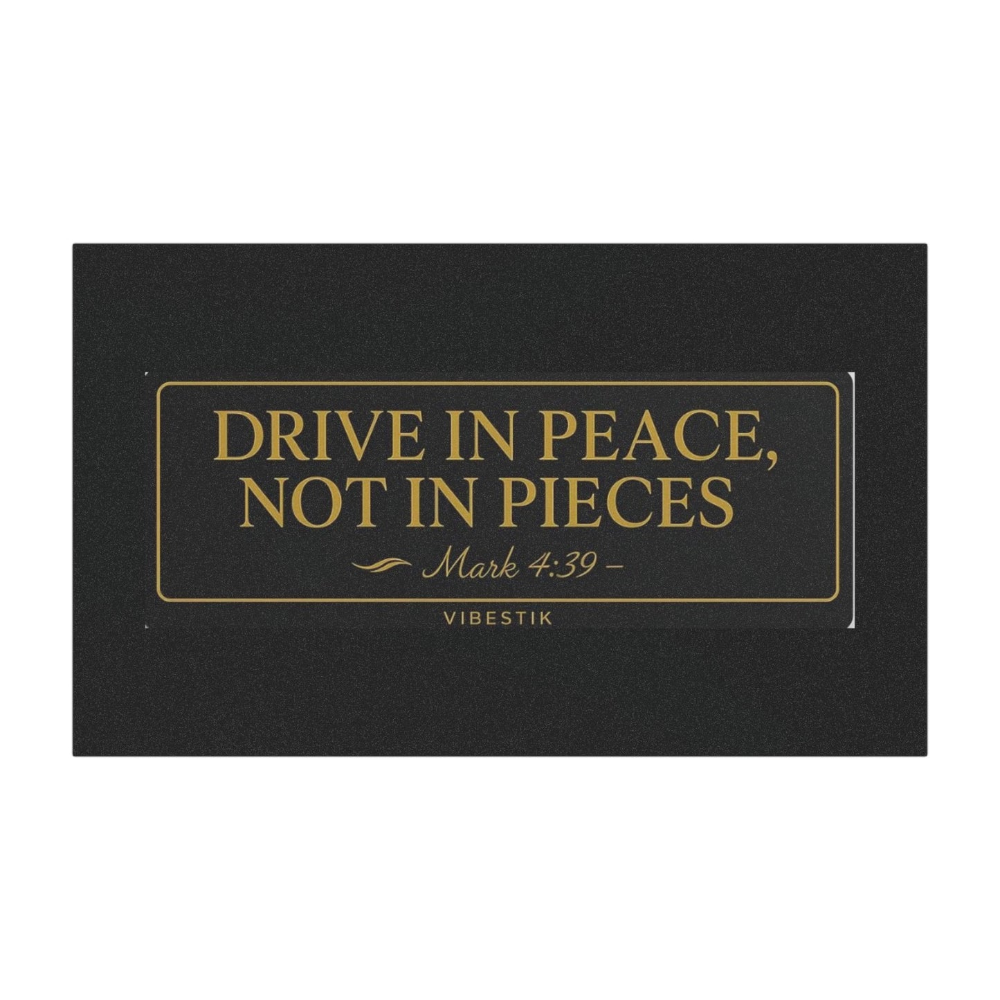 Drive in Peace, Not in Pieces