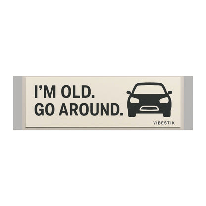 I’m old, go around.