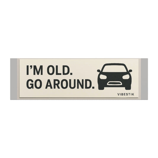 I’m old, go around.