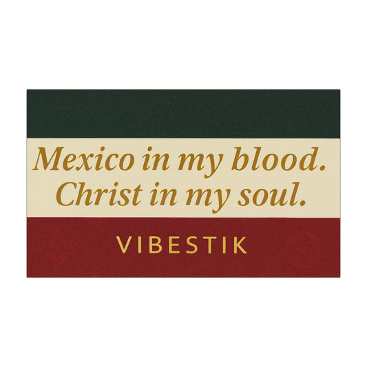 Mexico in my blood. Christ in my soul.