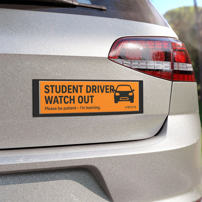 Student driver watch out ,please be patient i'm learning.