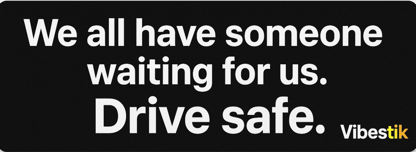 We all have someone waiting for us.Drive Safe Magnetic