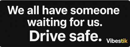 We all have someone waiting for us.Drive Safe Magnetic